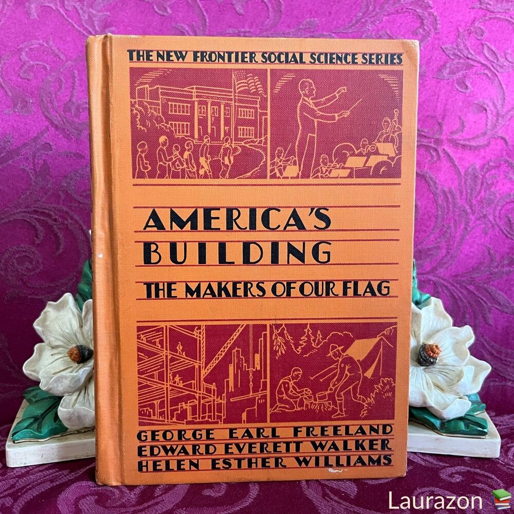 1939 America’s Building, The Makers of Our Flag by Freeland, Walker, Williams